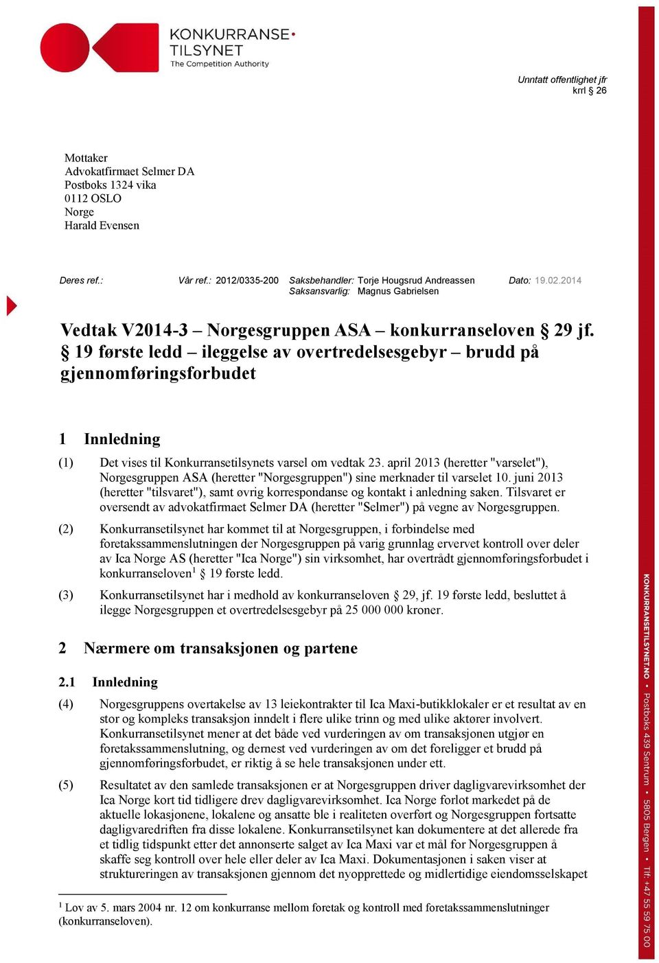 19 første ledd ileggelse av overtredelsesgebyr brudd på gjennomføringsforbudet 1 Innledning (1) Det vises til Konkurransetilsynets varsel om vedtak 23.