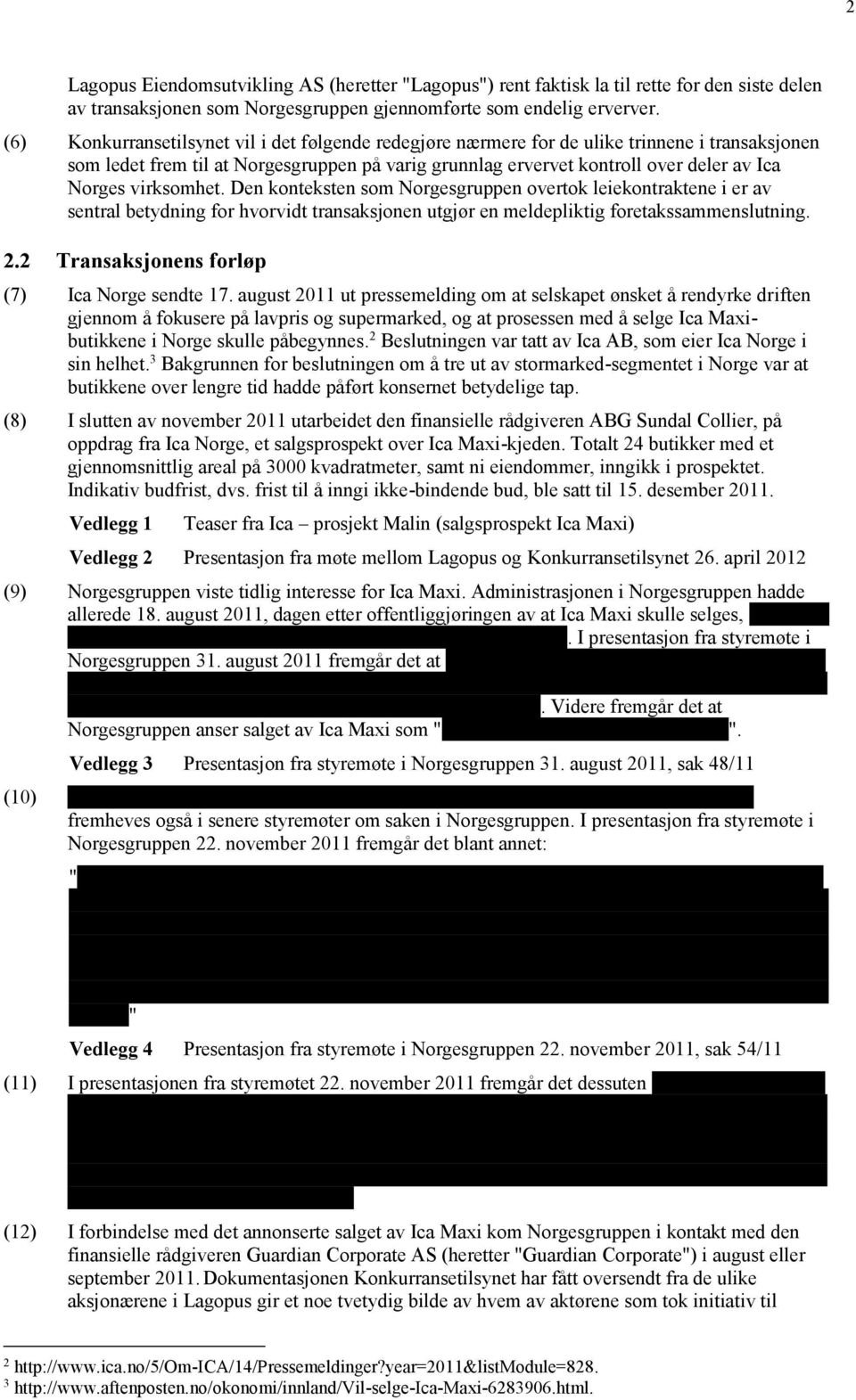 virksomhet. Den konteksten som Norgesgruppen overtok leiekontraktene i er av sentral betydning for hvorvidt transaksjonen utgjør en meldepliktig foretakssammenslutning. 2.