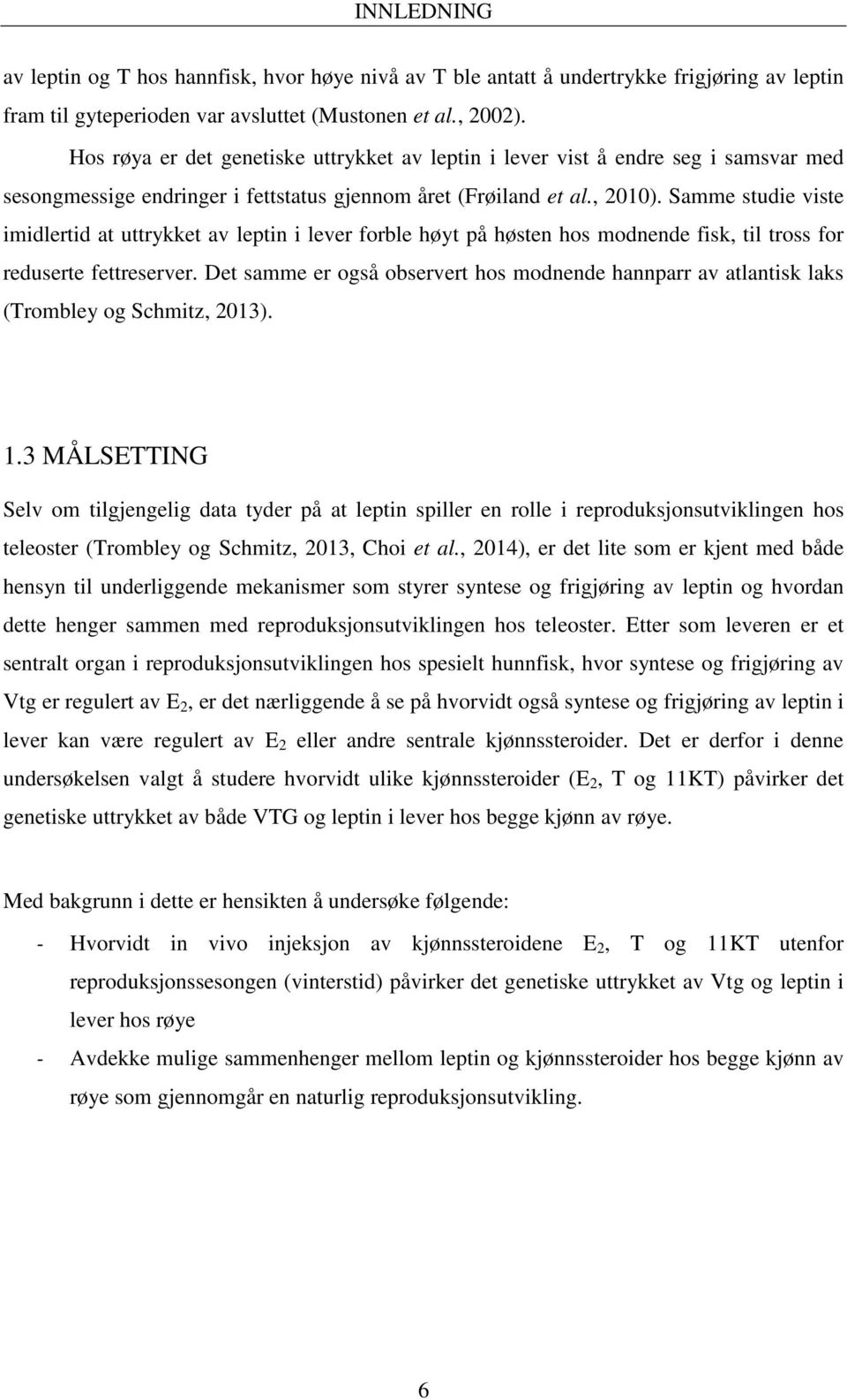 Samme studie viste imidlertid at uttrykket av leptin i lever forble høyt på høsten hos modnende fisk, til tross for reduserte fettreserver.