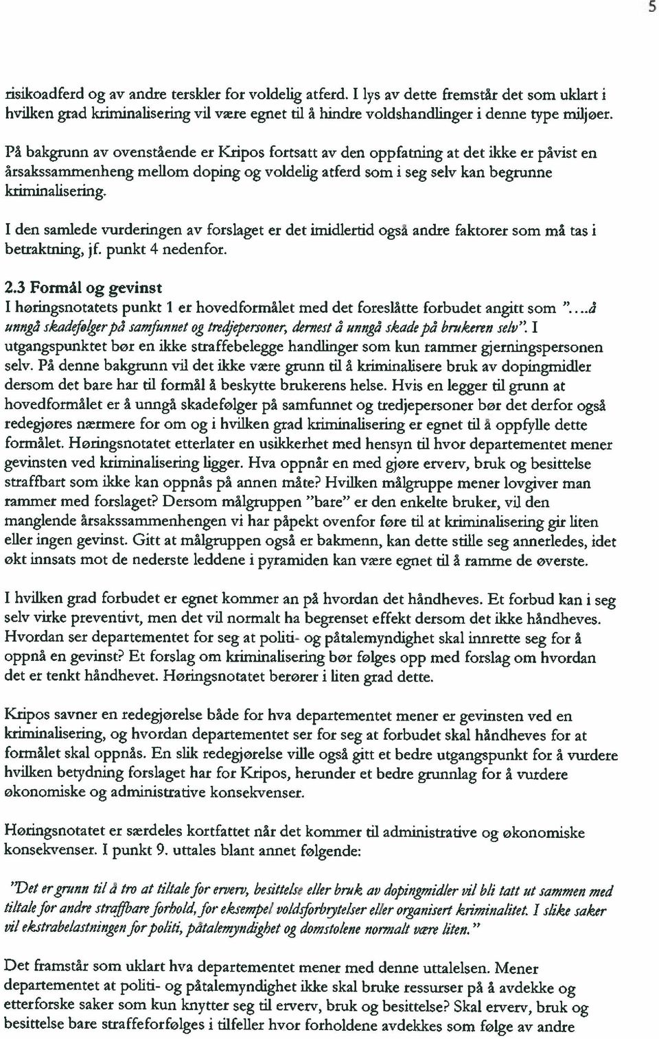 I den samlede vurderingen av forslaget er det imidlertid også andre faktorer som må tas i betraktning, jf. punkt 4 nedenfor. 2.