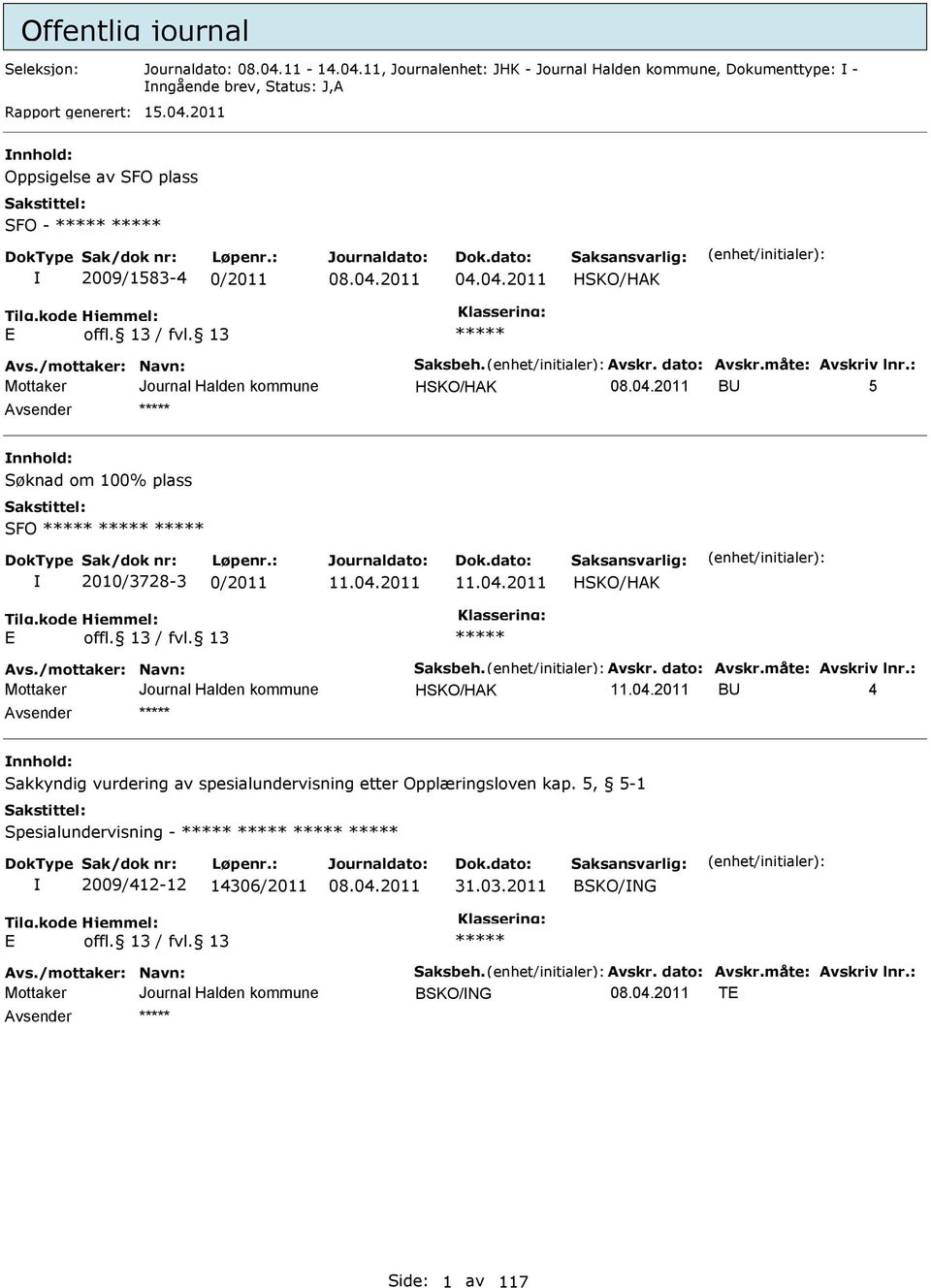 /mottaker: Navn: Saksbeh. vskr. dato: vskr.måte: vskriv lnr.: HSKO/HK BU 4 nnhold: Sakkyndig vurdering av spesialundervisning etter Opplæringsloven kap.