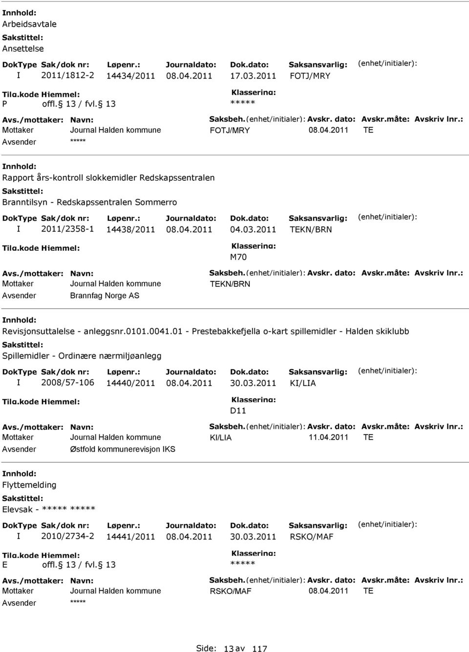 dato: vskr.måte: vskriv lnr.: TKN/BRN vsender Brannfag Norge S nnhold: Revisjonsuttalelse - anleggsnr.0101.0041.