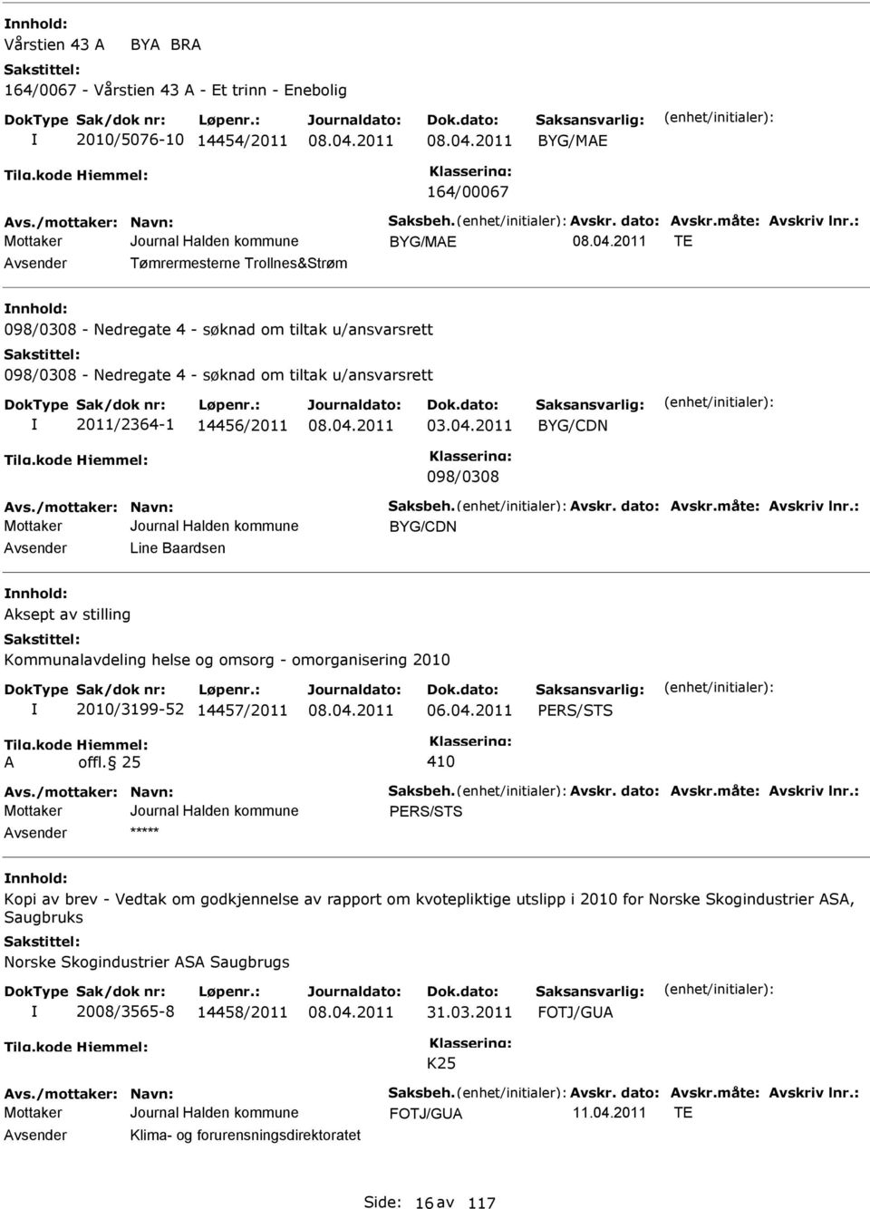 2011 BYG/CDN 098/0308 vs./mottaker: Navn: Saksbeh. vskr. dato: vskr.måte: vskriv lnr.