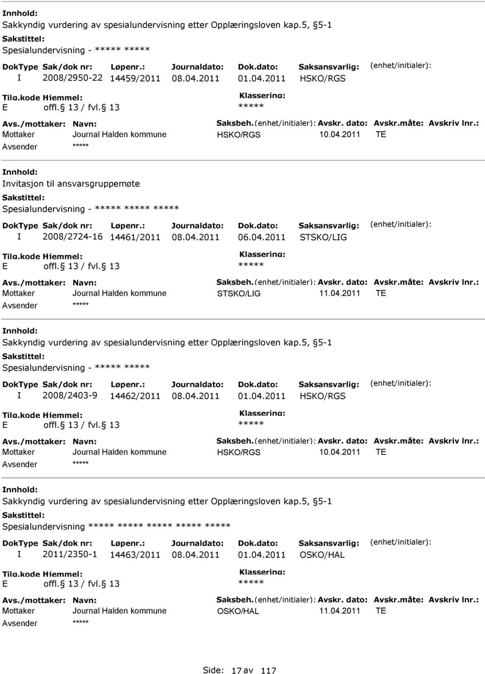 måte: vskriv lnr.: STSKO/LG T nnhold: Sakkyndig vurdering av spesialundervisning etter Opplæringsloven kap.5, 5-1 Spesialundervisning - 2008/2403-9 14462/2011 01.04.2011 HSKO/RGS vs.