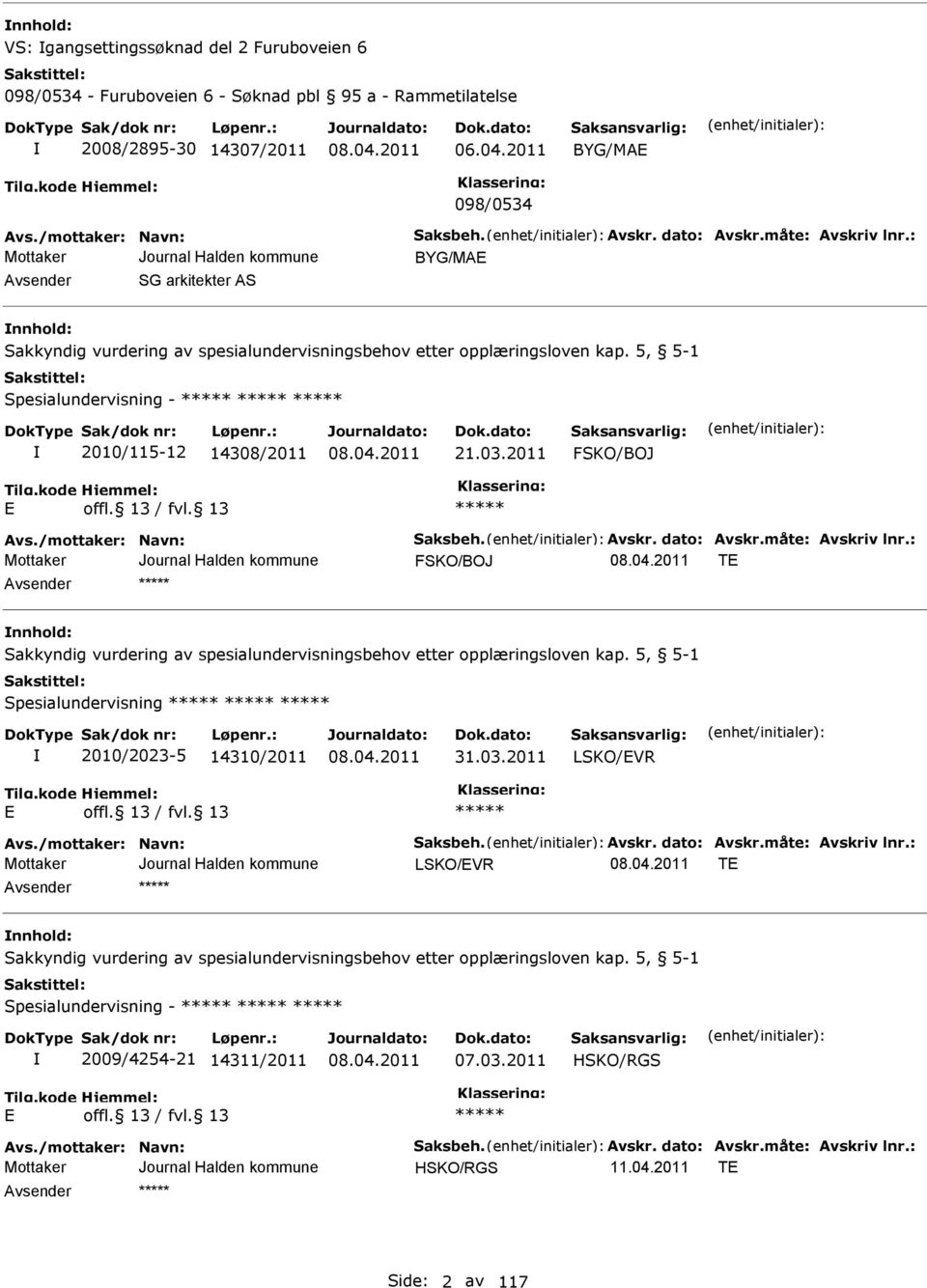 03.2011 FSKO/BOJ vs./mottaker: Navn: Saksbeh. vskr. dato: vskr.måte: vskriv lnr.: FSKO/BOJ T nnhold: Sakkyndig vurdering av spesialundervisningsbehov etter opplæringsloven kap.