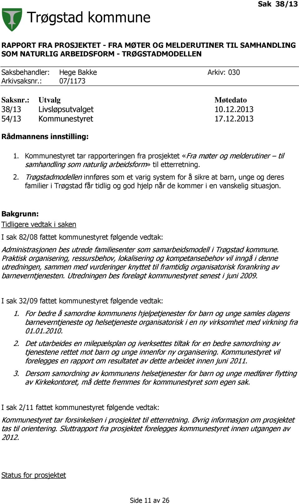 Kommunestyret tar rapporteringen fra prosjektet «Fra møter og melderutiner til samhandling som naturlig arbeidsform» til etterretning. 2.