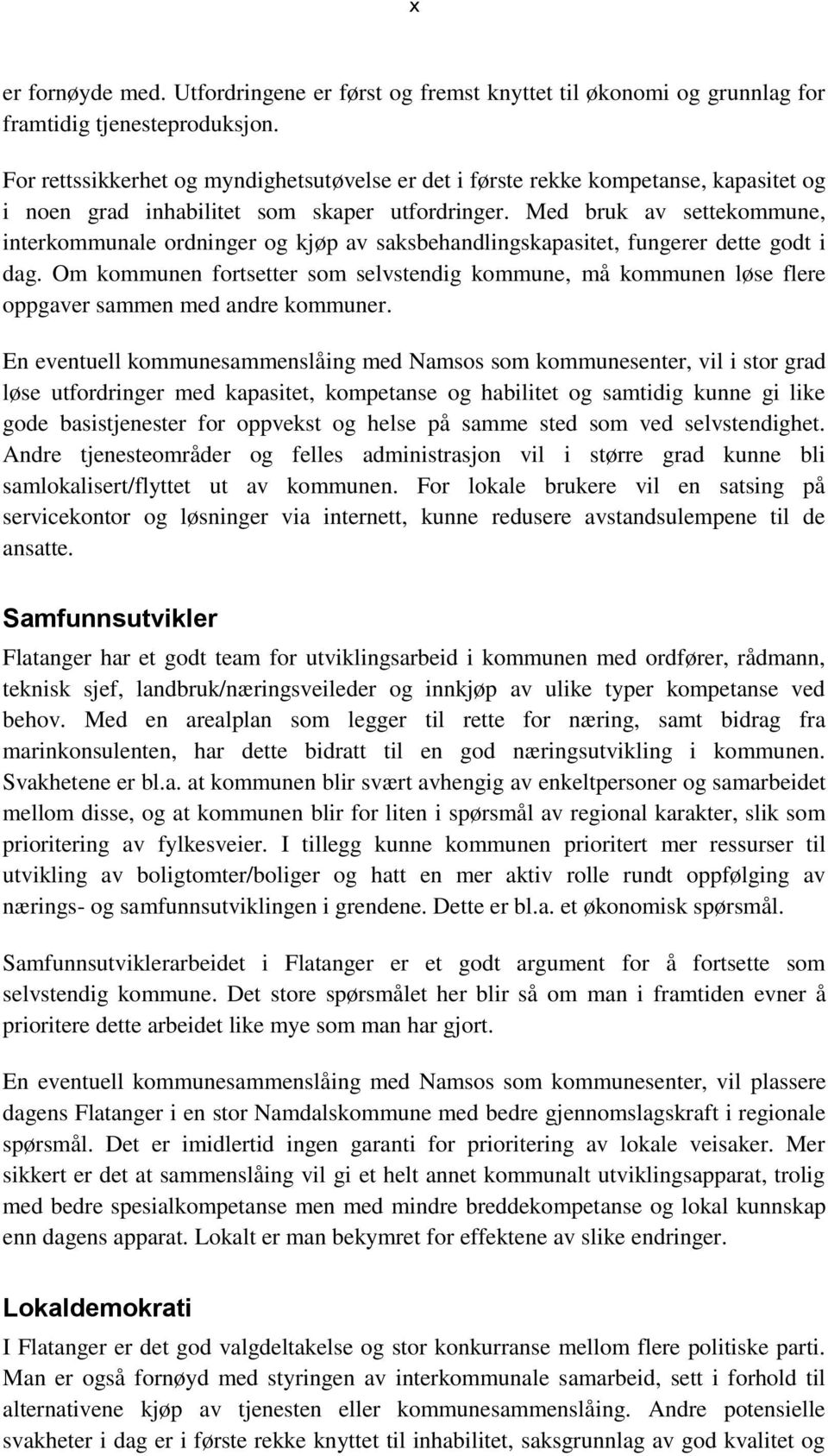 Med bruk av settekommune, interkommunale ordninger og kjøp av saksbehandlingskapasitet, fungerer dette godt i dag.