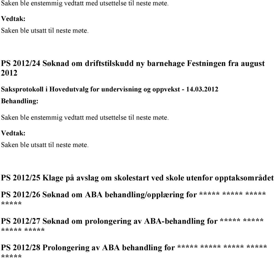 opptaksområdet PS 2012/26 Søknad om ABA behandling/opplæring for ***** ***** ***** ***** PS 2012/27 Søknad om prolongering av ABA-behandling