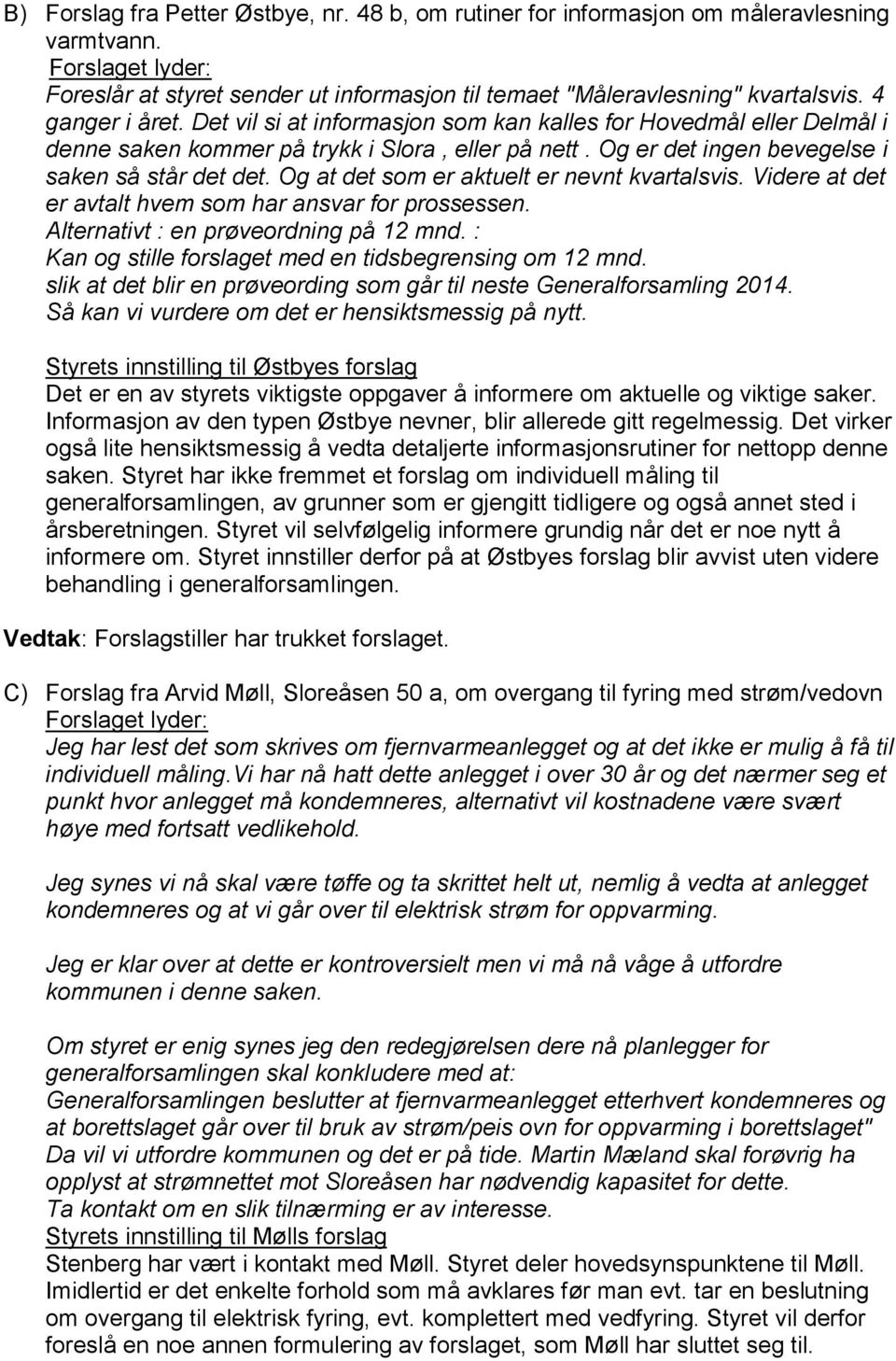 Og at det som er aktuelt er nevnt kvartalsvis. Videre at det er avtalt hvem som har ansvar for prossessen. Alternativt : en prøveordning på 12 mnd.