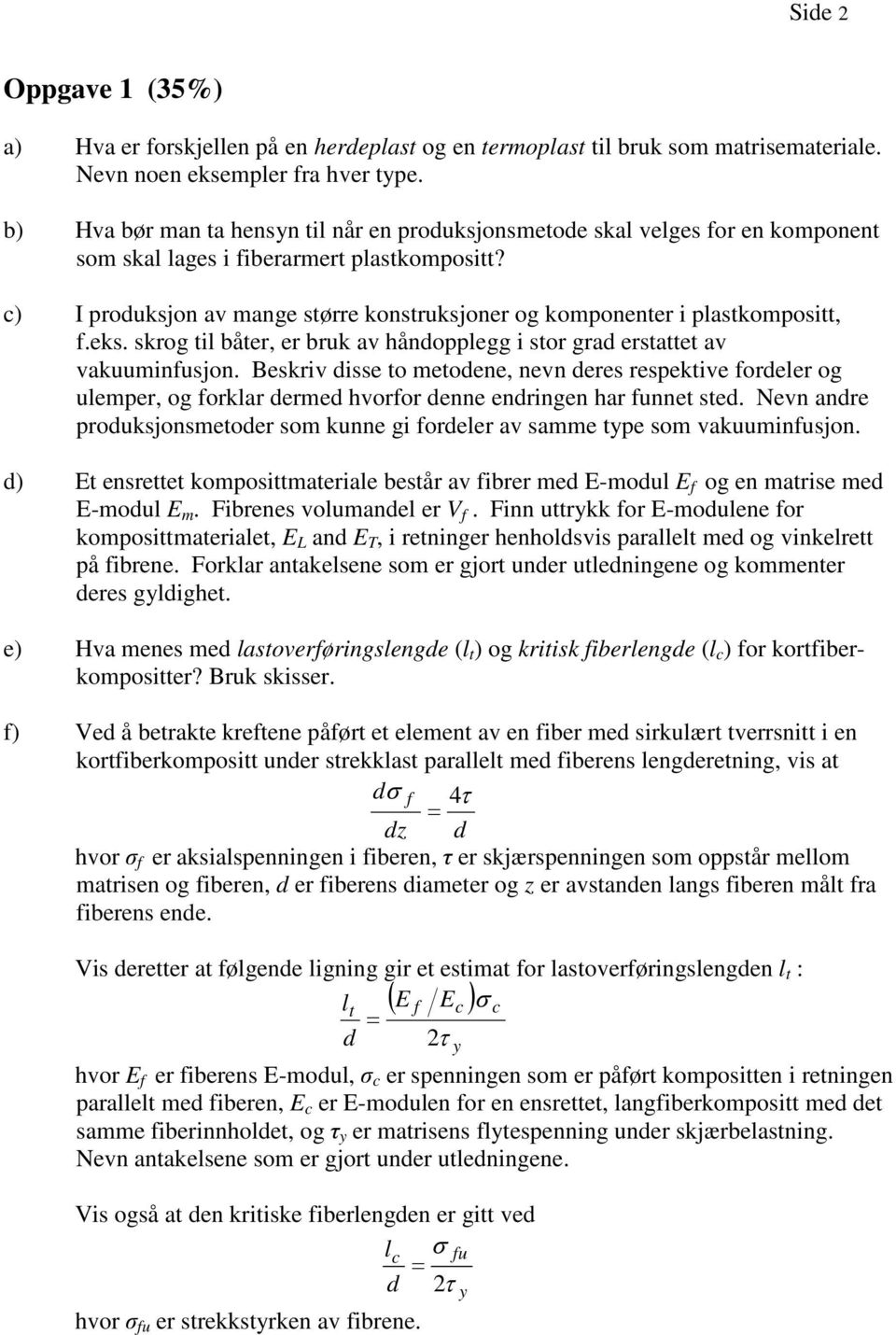 Beriv die o meodee, ev dere repeive fordeler og ulemper, og forlar dermed vorfor dee edrige ar fue ed. Nev adre produjomeoder om ue gi fordeler av amme pe om vauumifujo.