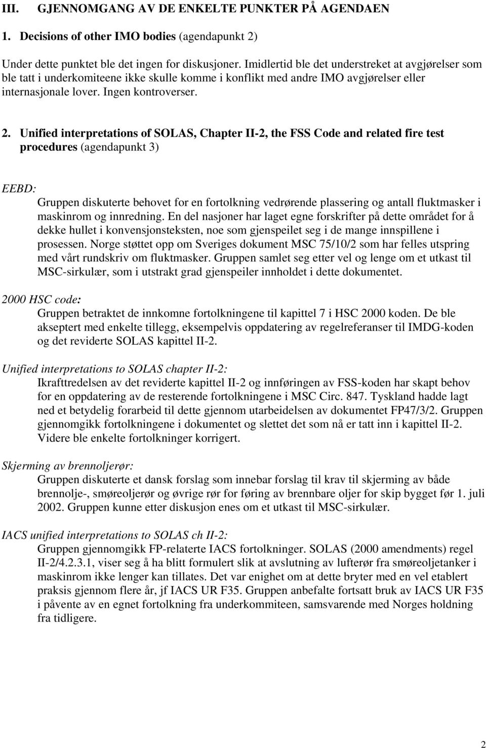 Unified interpretations of SOLAS, Chapter II-2, the FSS Code and related fire test procedures (agendapunkt 3) EEBD: Gruppen diskuterte behovet for en fortolkning vedrørende plassering og antall