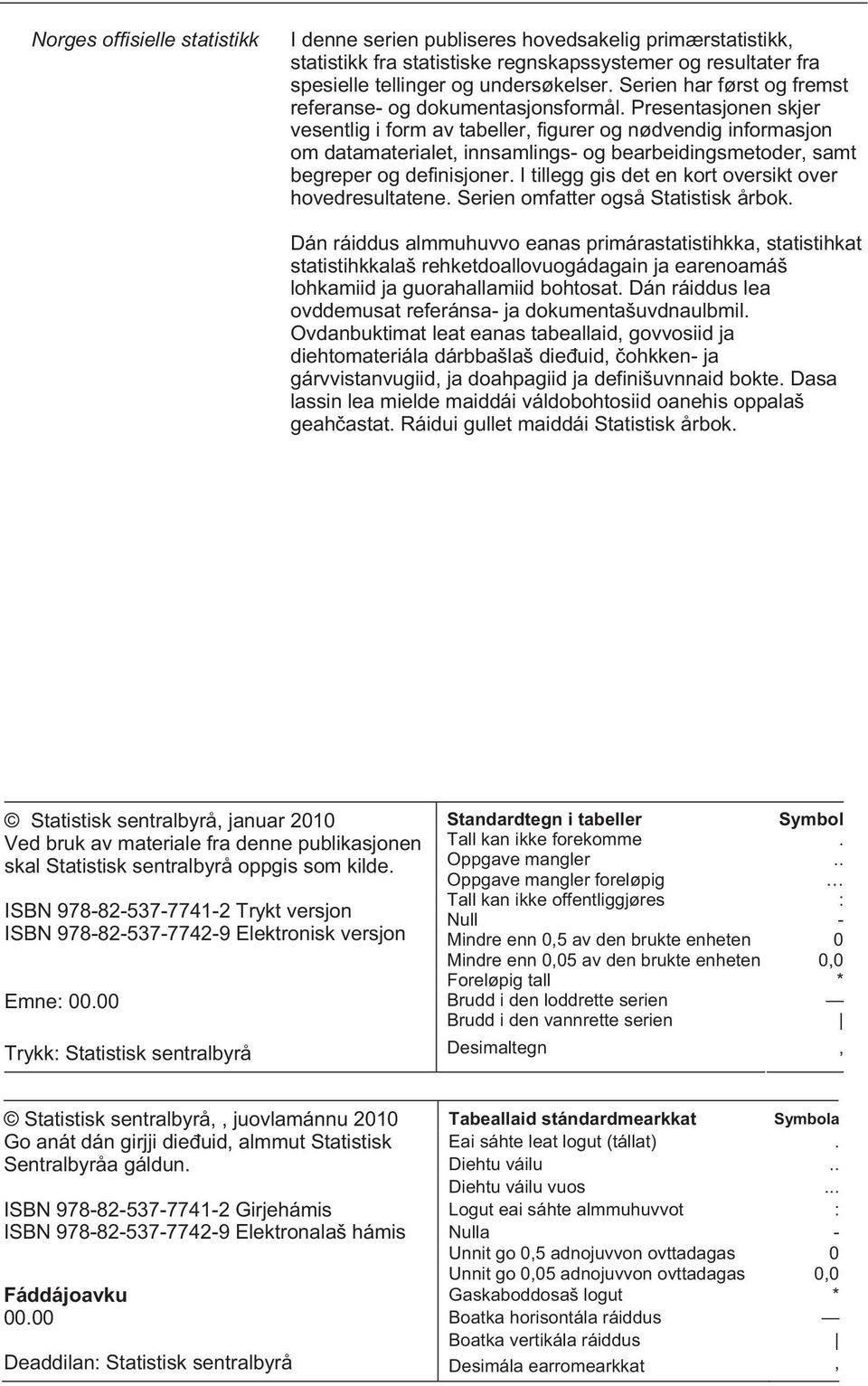 Presentasjonen skjer vesentlig i form av tabeller, figurer og nødvendig informasjon om datamaterialet, innsamlings- og bearbeidingsmetoder, samt begreper og definisjoner.