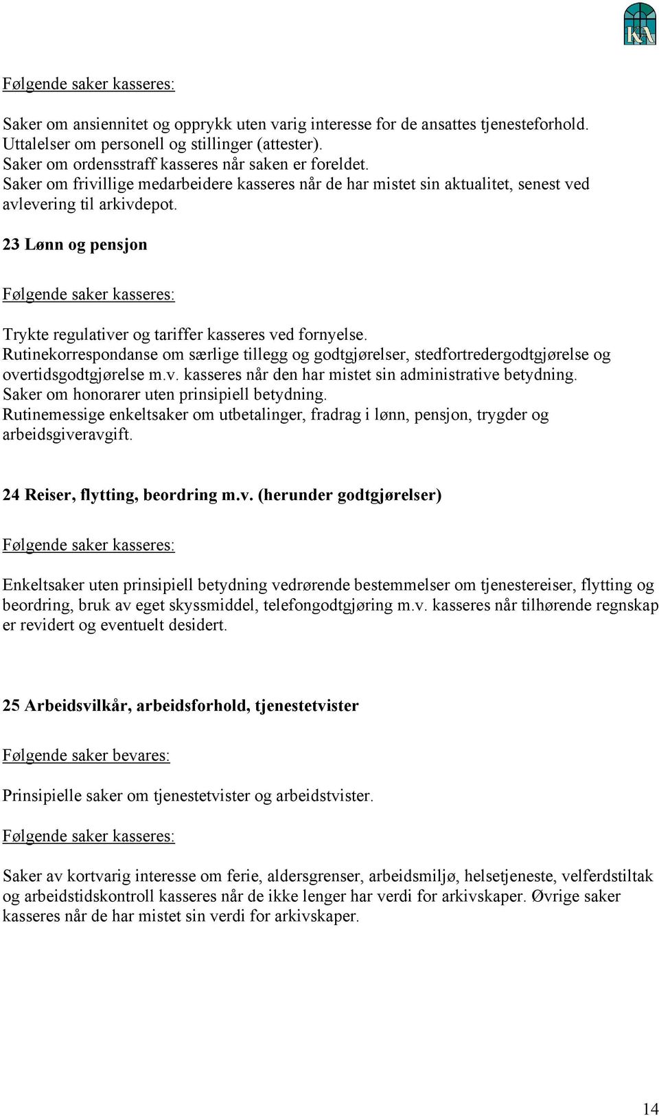 Rutinekorrespondanse om særlige tillegg og godtgjørelser, stedfortredergodtgjørelse og overtidsgodtgjørelse m.v. kasseres når den har mistet sin administrative betydning.