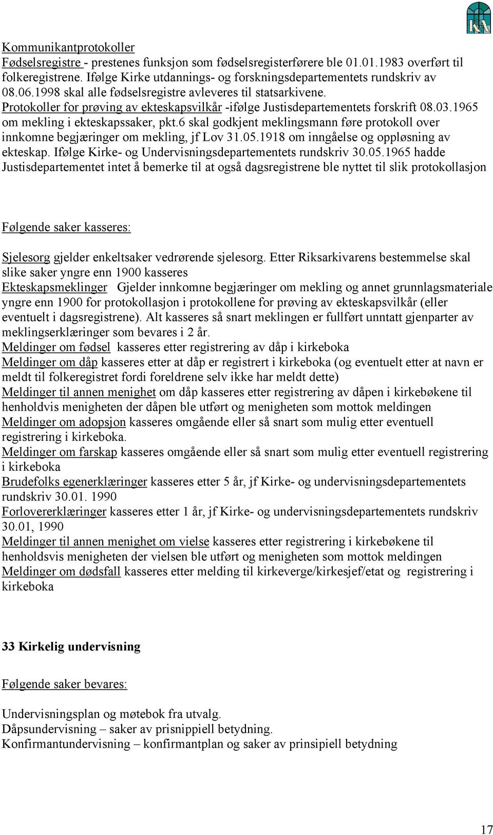 6 skal godkjent meklingsmann føre protokoll over innkomne begjæringer om mekling, jf Lov 31.05.1918 om inngåelse og oppløsning av ekteskap. Ifølge Kirke- og Undervisningsdepartementets rundskriv 30.