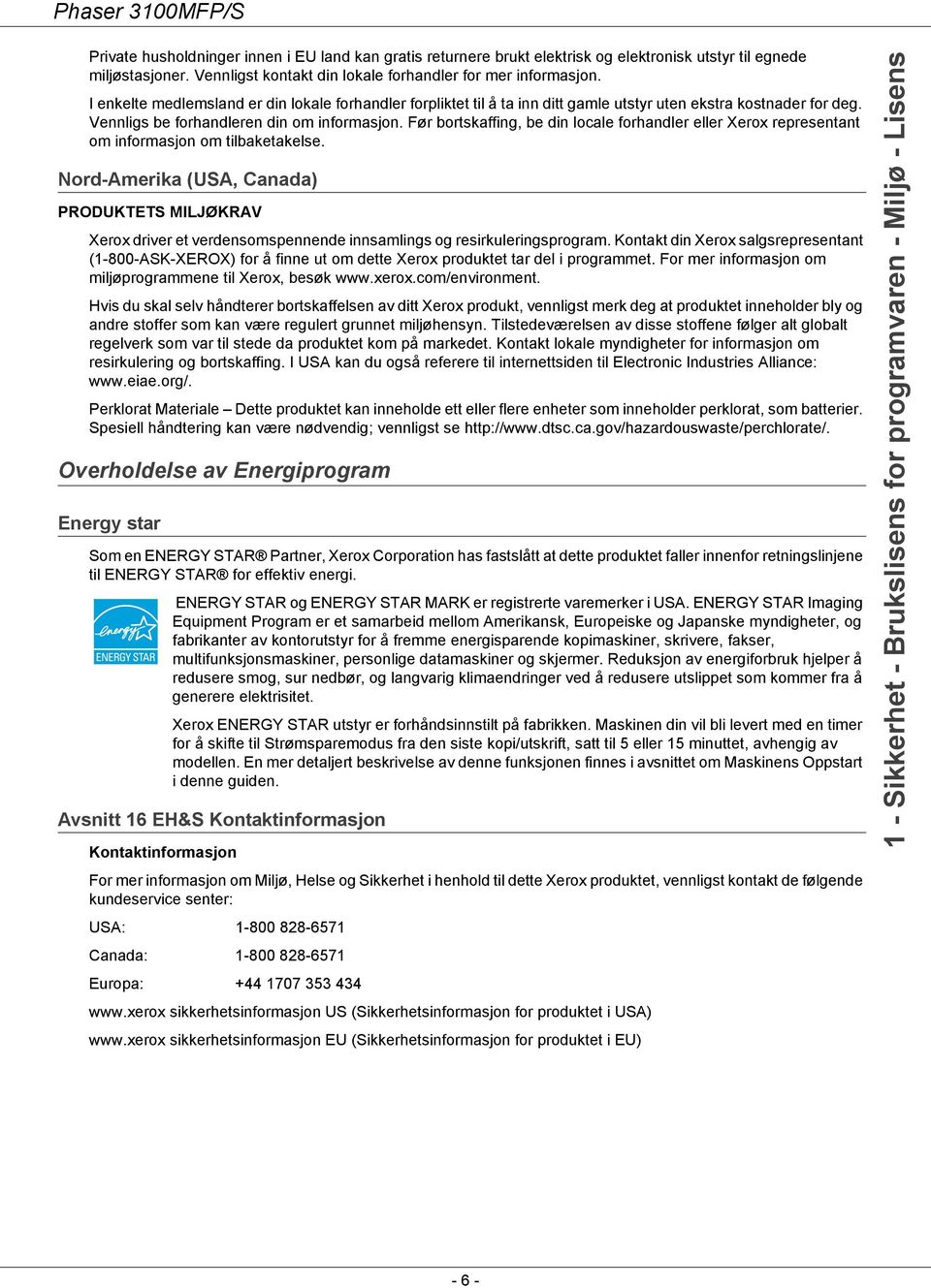 Før bortskaffing, be din locale forhandler eller Xerox representant om informasjon om tilbaketakelse.