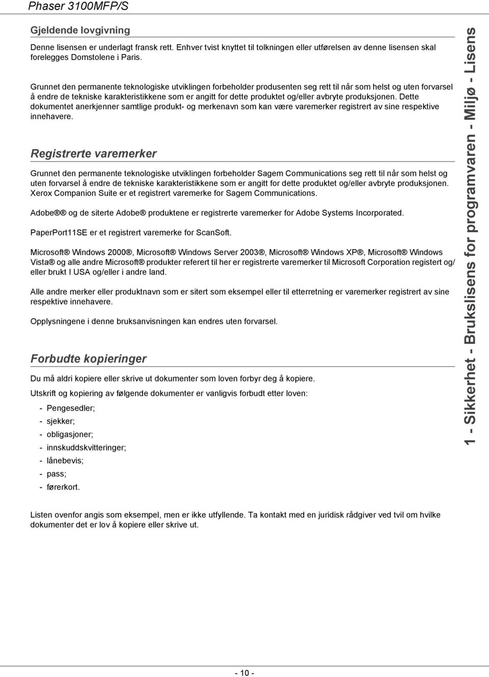 avbryte produksjonen. Dette dokumentet anerkjenner samtlige produkt- og merkenavn som kan være varemerker registrert av sine respektive innehavere.