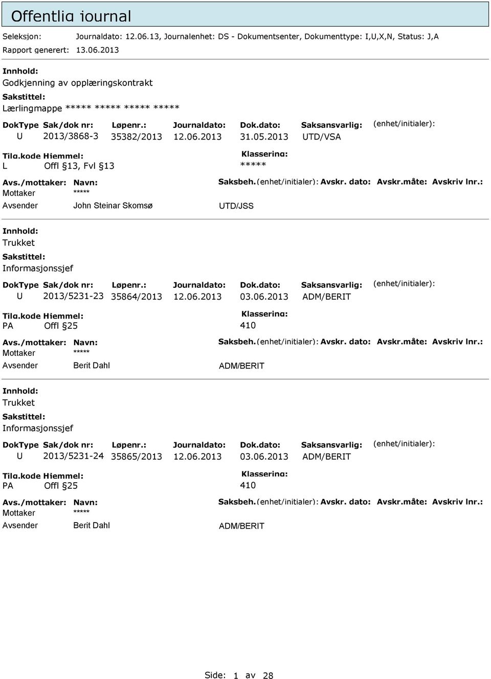 : John Steinar Skomsø TD/JSS Trukket nformasjonssjef 2013/5231-23 35864/2013 03.06.2013 ADM/BERT Avs./mottaker: Navn: Saksbeh. Avskr. dato: Avskr.