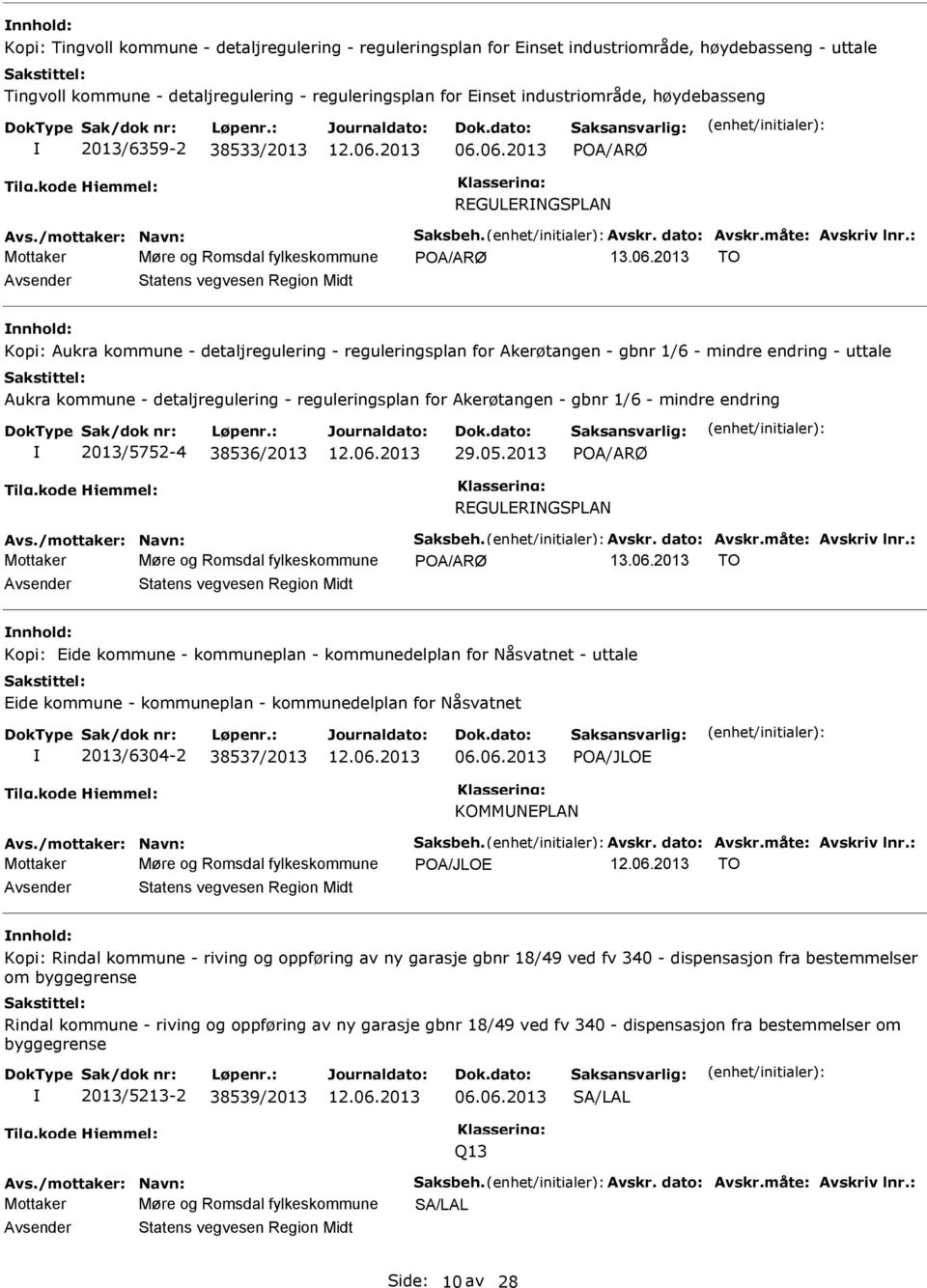 06.2013 POA/ARØ REGLERNGSPLAN Avs./mottaker: Navn: Saksbeh. Avskr. dato: Avskr.måte: Avskriv lnr.: Mottaker Møre og Romsdal fylkeskommune POA/ARØ 13.06.2013 TO Statens vegvesen Region Midt Kopi: