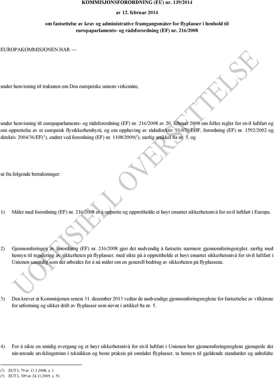 februar 2008 om felles regler for sivil luftfart og om opprettelse av et europeisk flysikkerhetsbyrå, og om oppheving av rådsdirektiv 91/670/EØF, forordning (EF) nr.