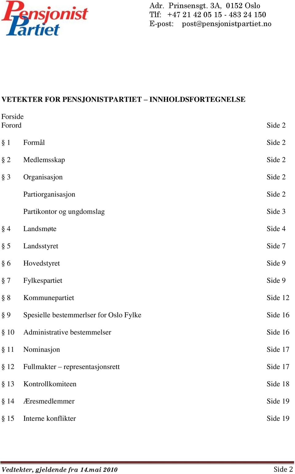 Kommunepartiet Side 12 9 Spesielle bestemmerlser for Oslo Fylke Side 16 10 Administrative bestemmelser Side 16 11 Nominasjon Side 17 12