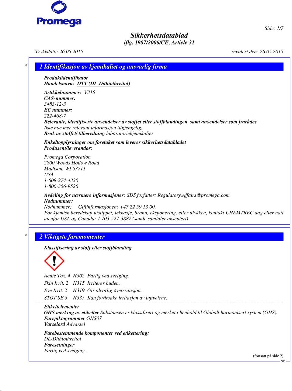 Bruk av stoffet/ tilberedning laboratoriekjemikalier Enkeltopplysninger om foretaket som leverer sikkerhetsdatabladet Produsent/leverandør: Promega Corporation 2800 Woods Hollow Road Madison, WI