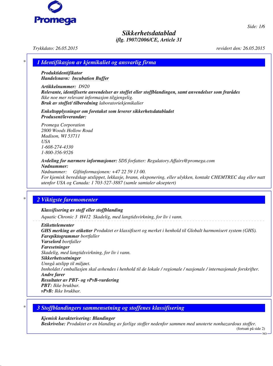 Bruk av stoffet/ tilberedning laboratoriekjemikalier Enkeltopplysninger om foretaket som leverer sikkerhetsdatabladet Produsent/leverandør: Promega Corporation 2800 Woods Hollow Road Madison, WI