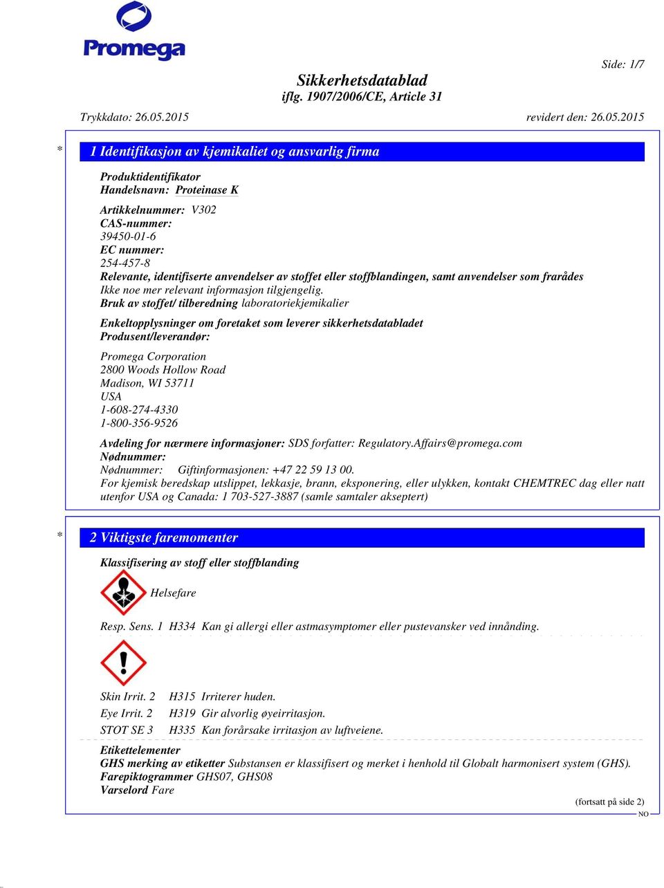 Bruk av stoffet/ tilberedning laboratoriekjemikalier Enkeltopplysninger om foretaket som leverer sikkerhetsdatabladet Produsent/leverandør: Promega Corporation 2800 Woods Hollow Road Madison, WI