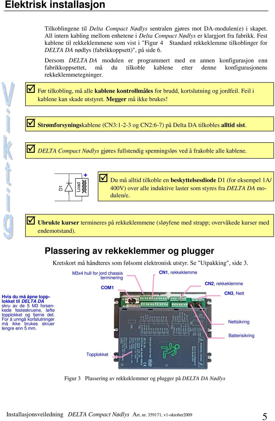 Dersom DELTA DA modulen er programmert med en annen konfigurasjon enn fabrikkoppsettet, må du tilkoble kablene etter denne konfigurasjonens rekkeklemmetegninger.