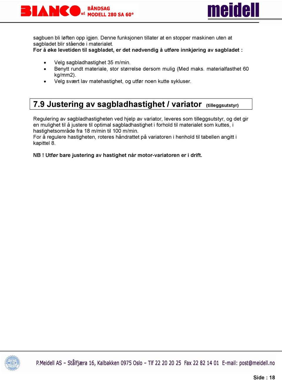 materialfasthet 60 kg/mm2). Velg svært lav matehastighet, og utfør noen kutte sykluser. 7.