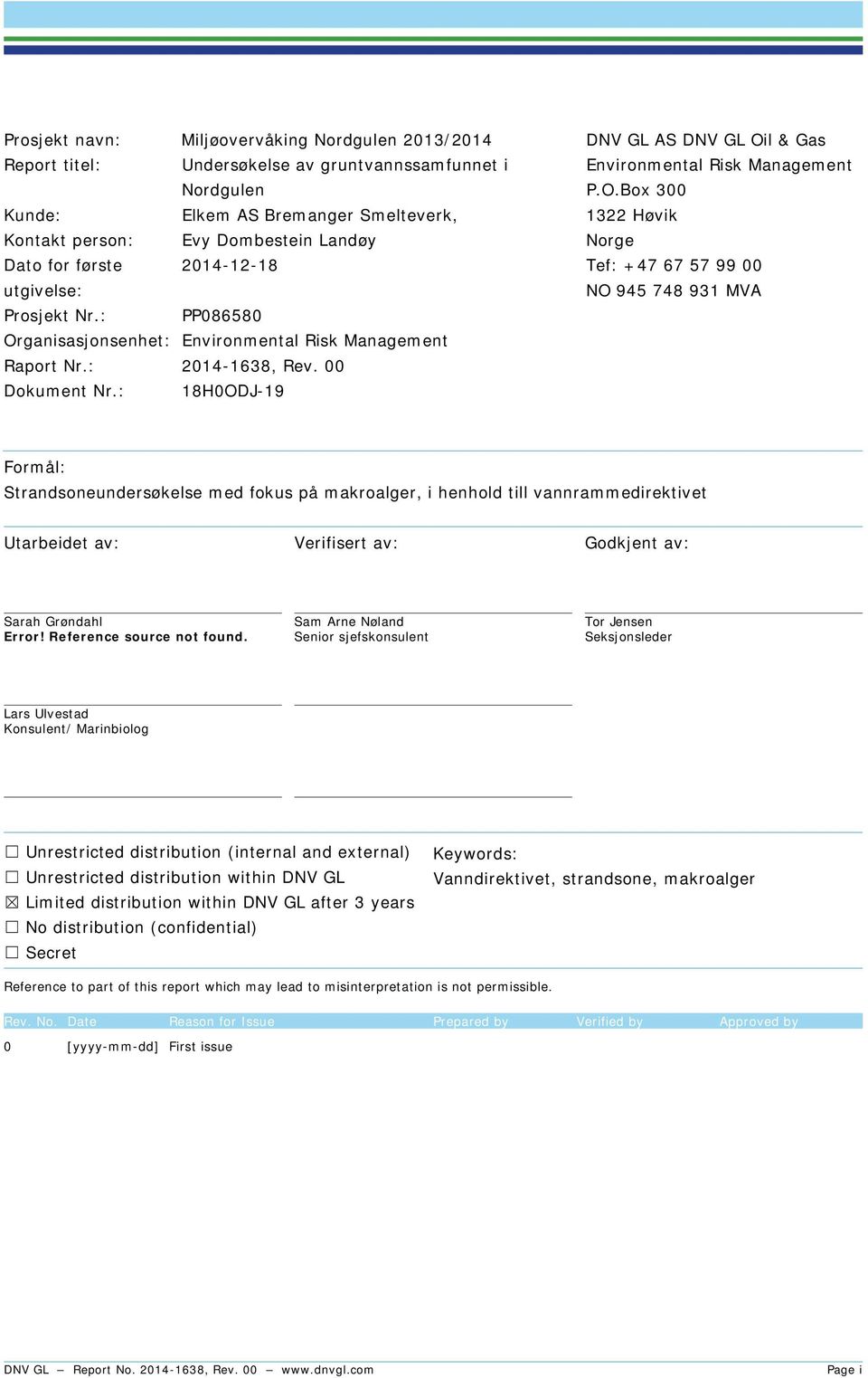 Box 300 Kunde: Elkem AS Bremanger Smelteverk, 1322 Høvik Kontakt person: Evy Dombestein Landøy Norge Dato for første 2014-12-18 Tef: +47 67 57 99 00 utgivelse: NO 945 748 931 MVA Prosjekt Nr.