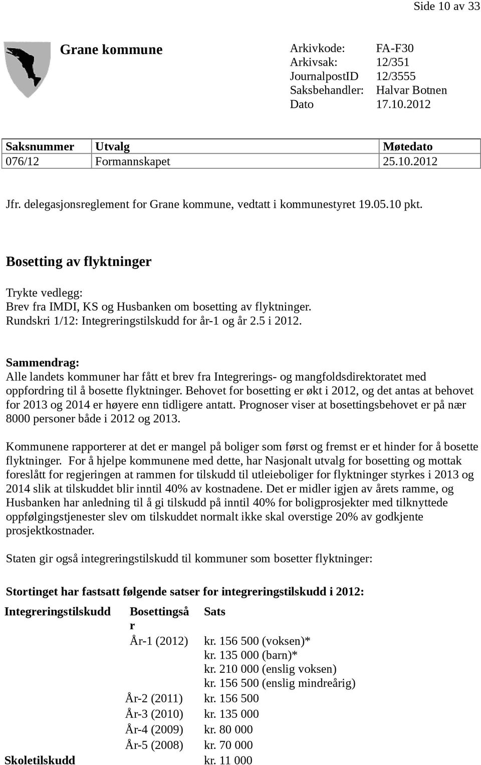 Rundskri 1/12: Integreringstilskudd for år-1 og år 2.5 i 2012. Sammendrag: Alle landets kommuner har fått et brev fra Integrerings- og mangfoldsdirektoratet med oppfordring til å bosette flyktninger.