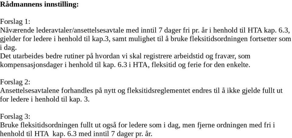 Det utarbeides bedre rutiner på hvordan vi skal registrere arbeidstid og fravær, som kompensasjonsdager i henhold til kap. 6.3 i HTA, fleksitid og ferie for den enkelte.