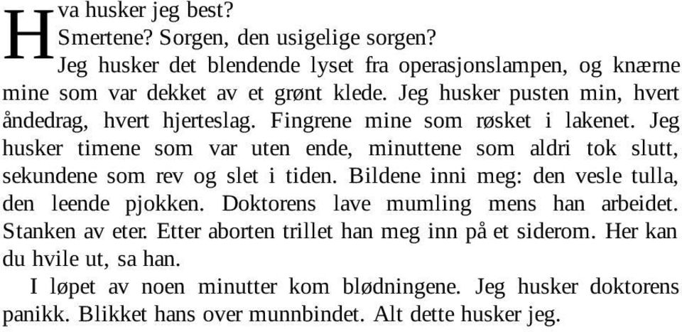 Jeg husker timene som var uten ende, minuttene som aldri tok slutt, sekundene som rev og slet i tiden. Bildene inni meg: den vesle tulla, den leende pjokken.