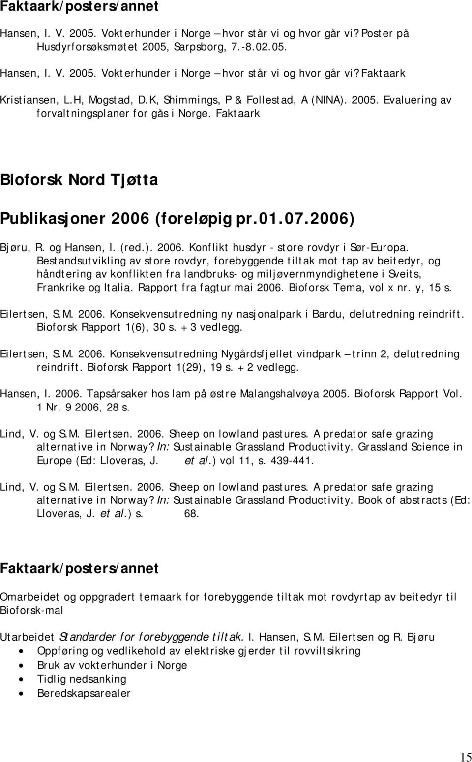 og Hansen, I. (red.). 2006. Konflikt husdyr - store rovdyr i Sør-Europa.