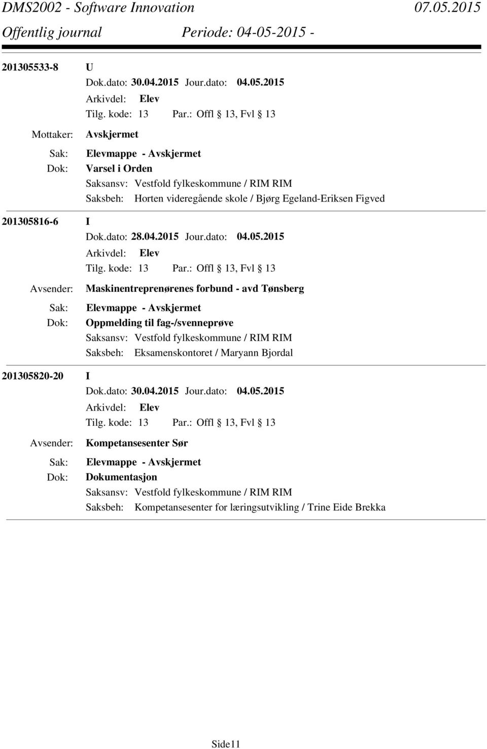 2015 Maskinentreprenørenes forbund - avd Tønsberg Elevmappe - Oppmelding til fag-/svenneprøve Saksbeh: Eksamenskontoret / Maryann