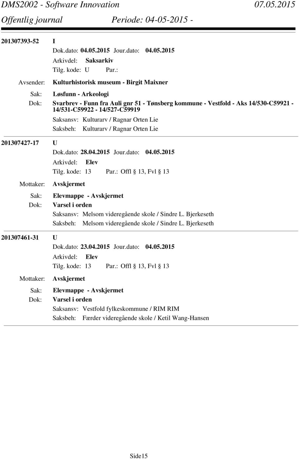 201307427-17 U Dok.dato: 28.04.2015 Jour.dato: 04.05.2015 Elevmappe - Varsel i orden Saksansv: Melsom videregående skole / Sindre L.