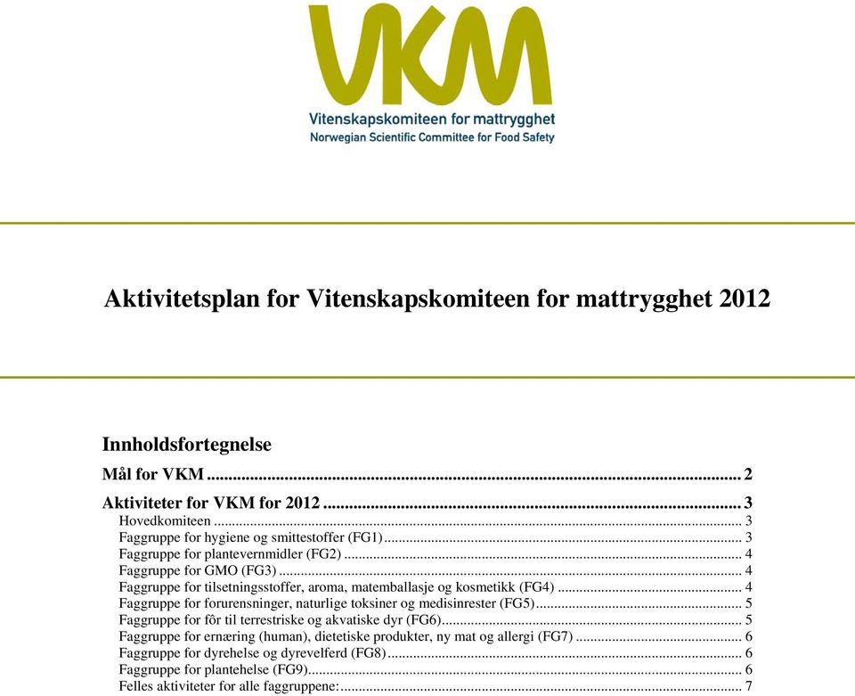 .. 4 Faggruppe for tilsetningsstoffer, aroma, matemballasje og kosmetikk (FG4)... 4 Faggruppe for forurensninger, naturlige toksiner og medisinrester (FG5).