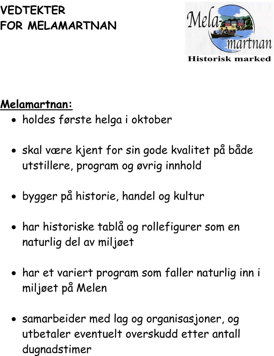 historiske tablå og rollefigurer som en naturlig del av miljøet har et variert program som faller