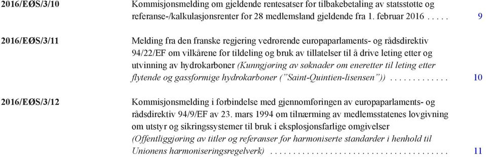 ... 9 Melding fra den franske regjering vedrørende europaparlaments- og rådsdirektiv 94/22/EF om vilkårene for tildeling og bruk av tillatelser til å drive leting etter og utvinning av hydrokarboner