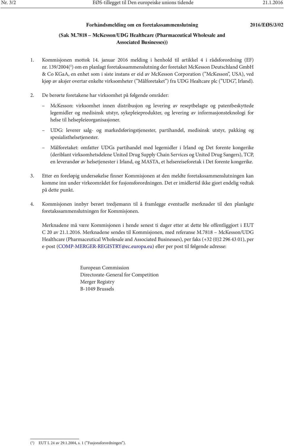 139/2004( 1 ) om en planlagt foretakssammenslutning der foretaket McKesson Deutschland GmbH & Co KGaA, en enhet som i siste instans er eid av McKesson Corporation ( McKesson, USA), ved kjøp av aksjer