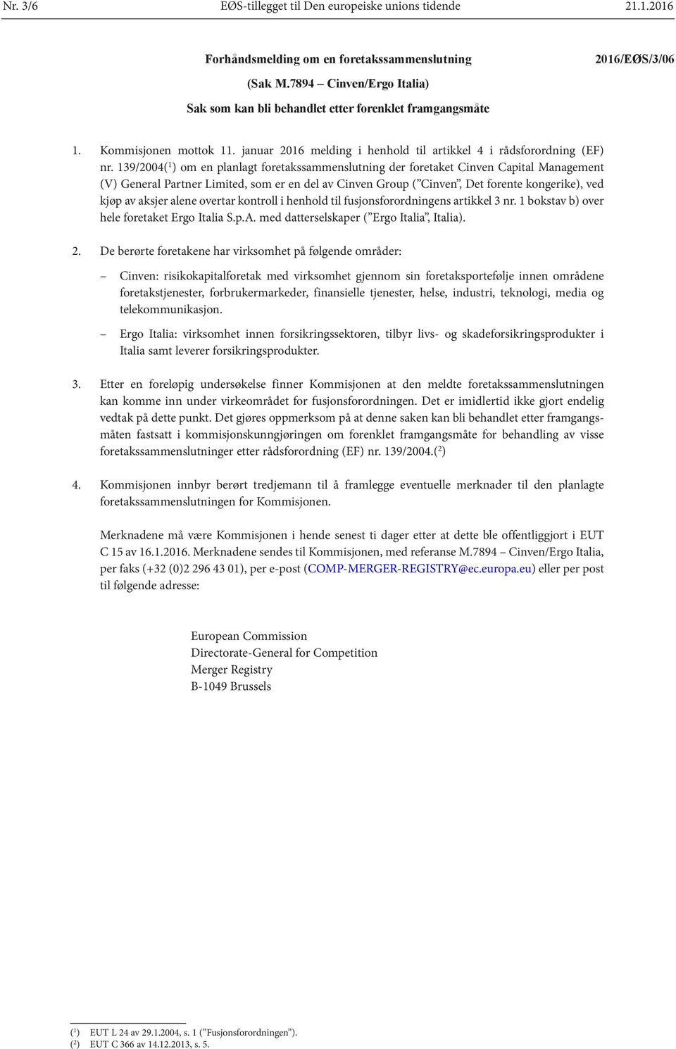 139/2004( 1 ) om en planlagt foretakssammenslutning der foretaket Cinven Capital Management (V) General Partner Limited, som er en del av Cinven Group ( Cinven, Det forente kongerike), ved kjøp av