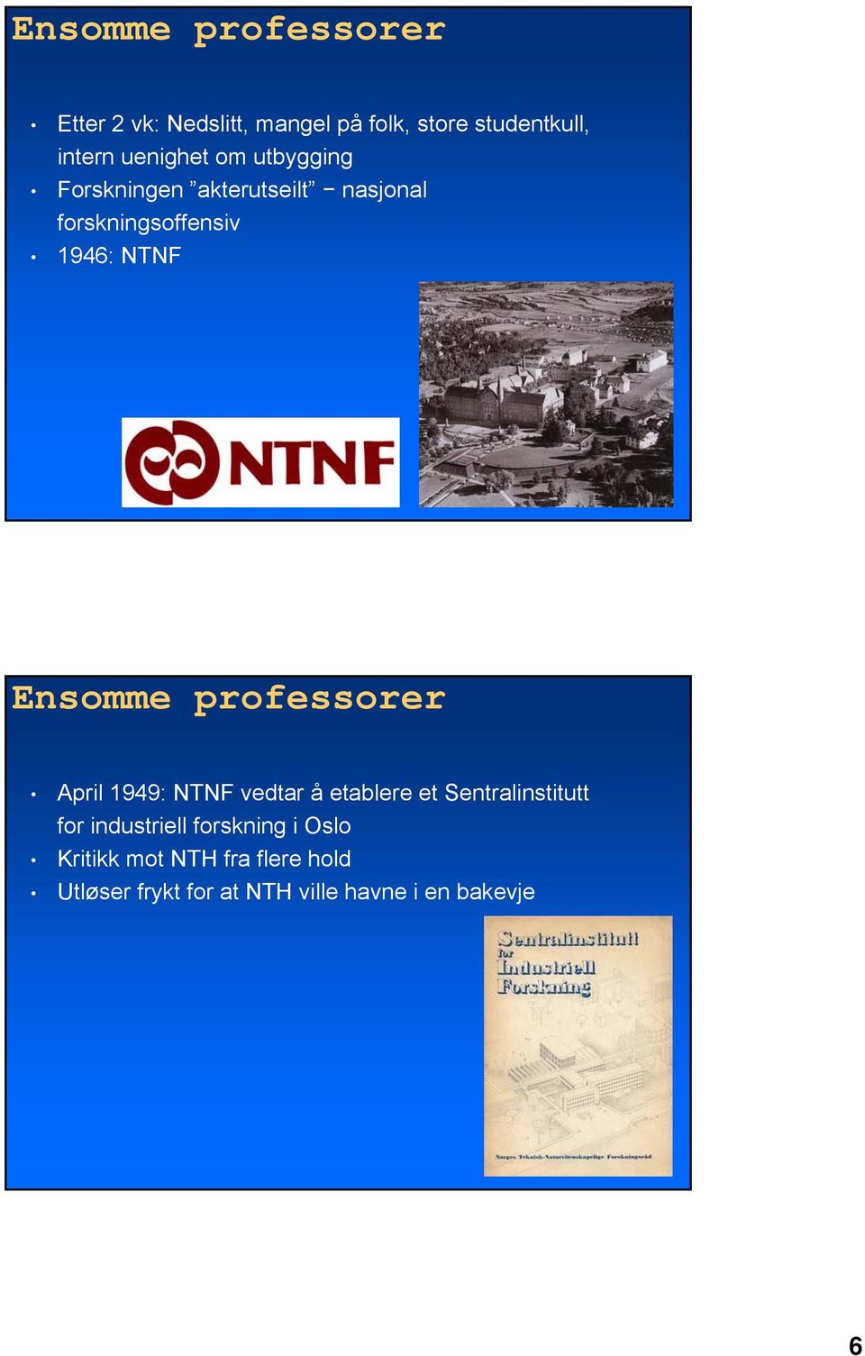 Ensomme professorer April 1949: NTNF vedtar å etablere et Sentralinstitutt for