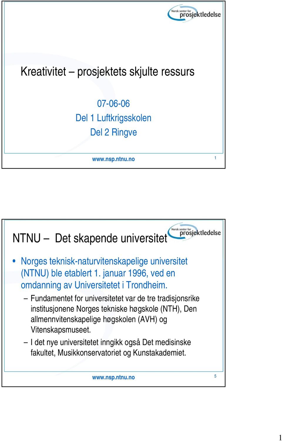 januar 1996, ved en omdanning av Universitetet i Trondheim.