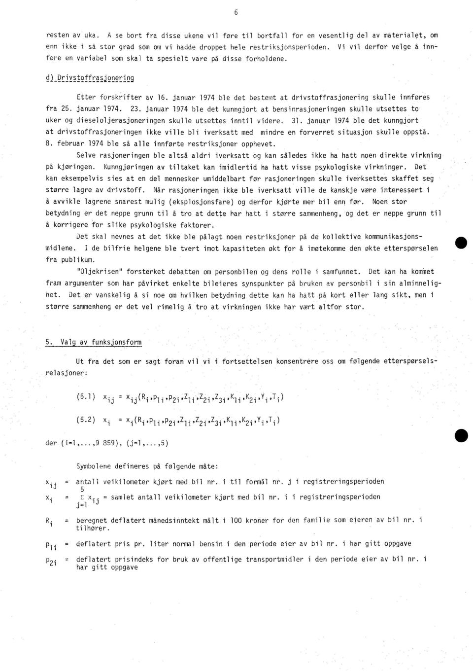 januar 1974 ble det bestemt at drivstoffrasjonering skulle innføres fra 25. januar 1974. 23.