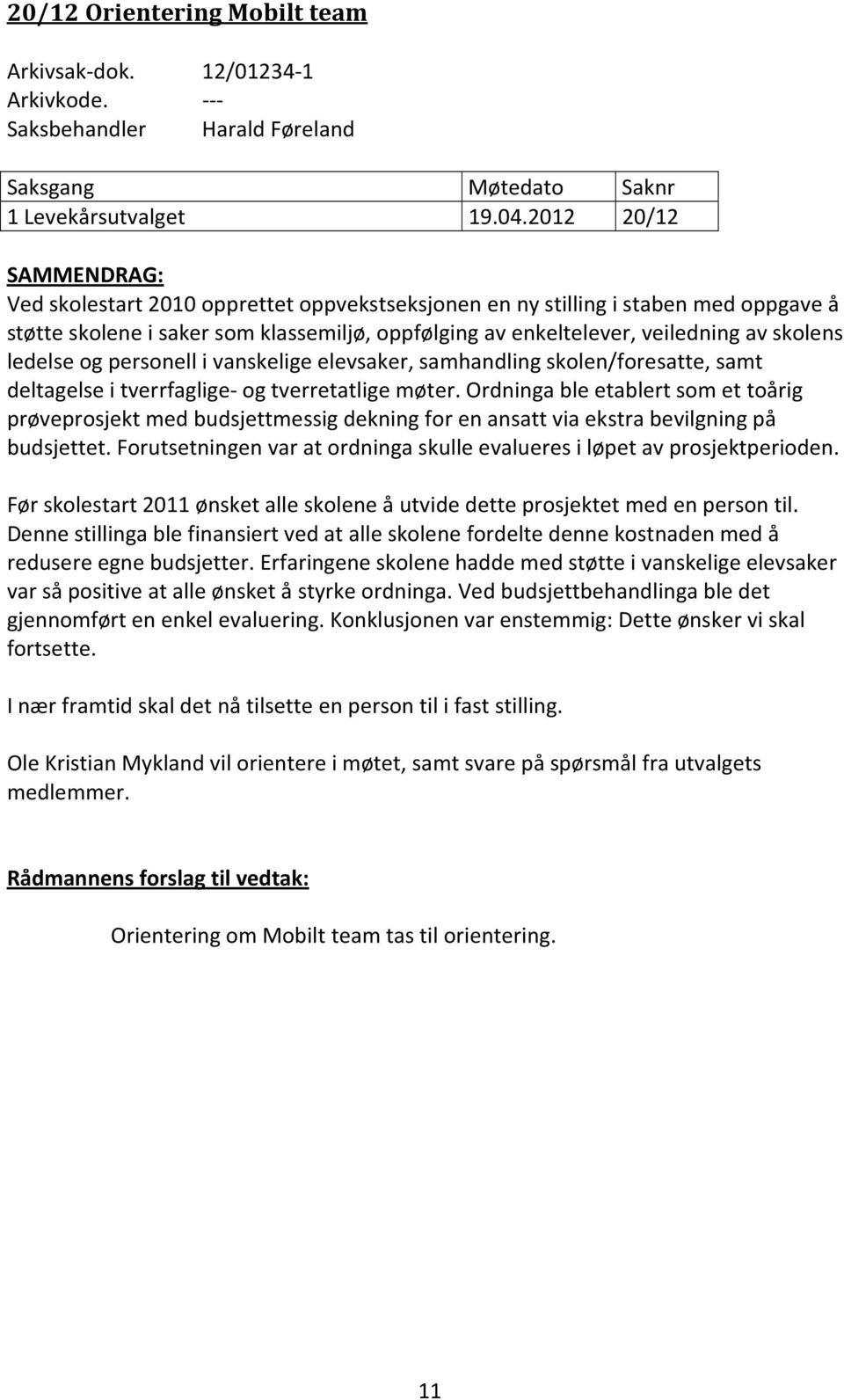 ledelse og personell i vanskelige elevsaker, samhandling skolen/foresatte, samt deltagelse i tverrfaglige- og tverretatlige møter.