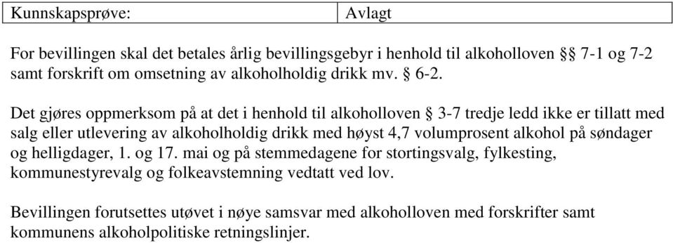 Det gjøres oppmerksom på at det i henhold til alkoholloven 3-7 tredje ledd ikke er tillatt med salg eller utlevering av alkoholholdig drikk med høyst 4,7