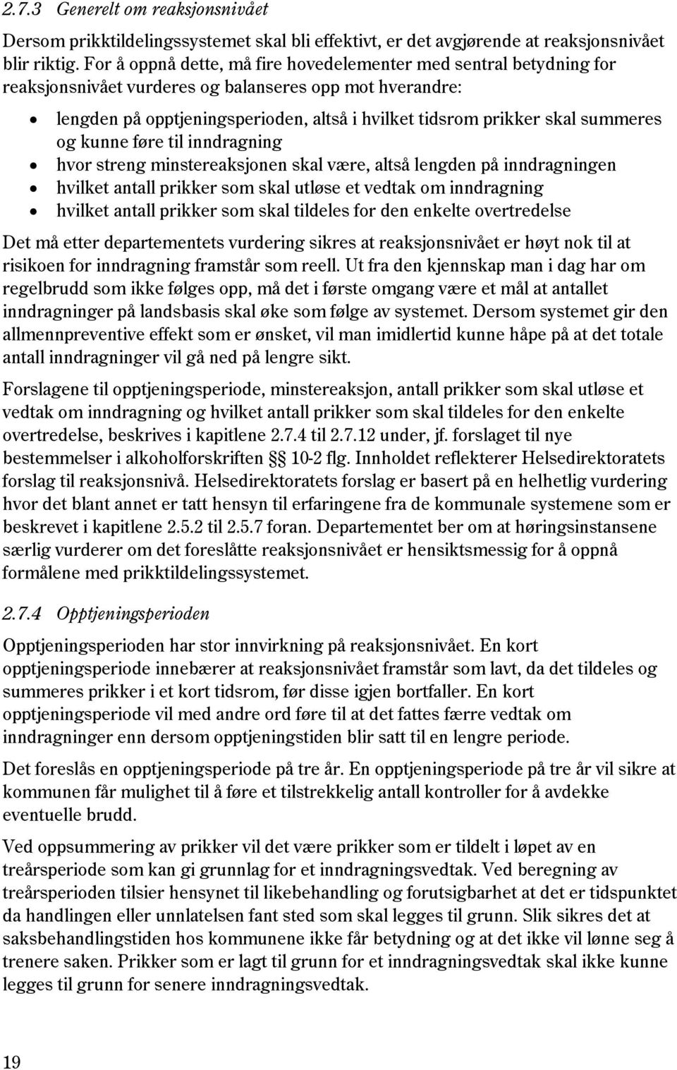 summeres og kunne føre til inndragning hvor streng minstereaksjonen skal være, altså lengden på inndragningen hvilket antall prikker som skal utløse et vedtak om inndragning hvilket antall prikker