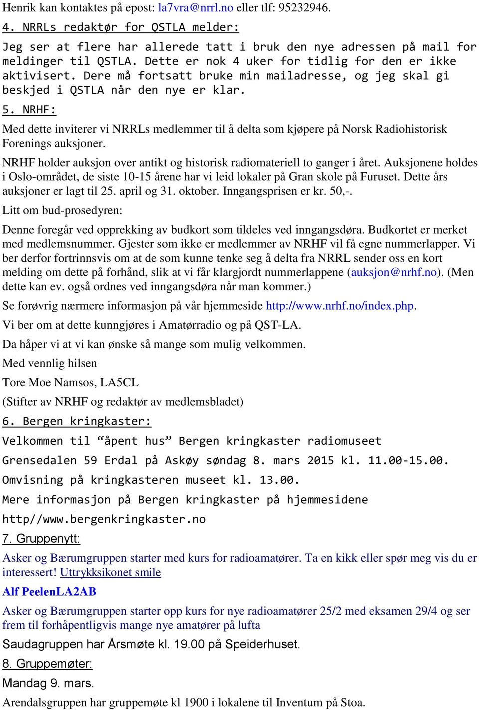 NRHF: Med dette inviterer vi NRRLs medlemmer til å delta som kjøpere på Norsk Radiohistorisk Forenings auksjoner. NRHF holder auksjon over antikt og historisk radiomateriell to ganger i året.