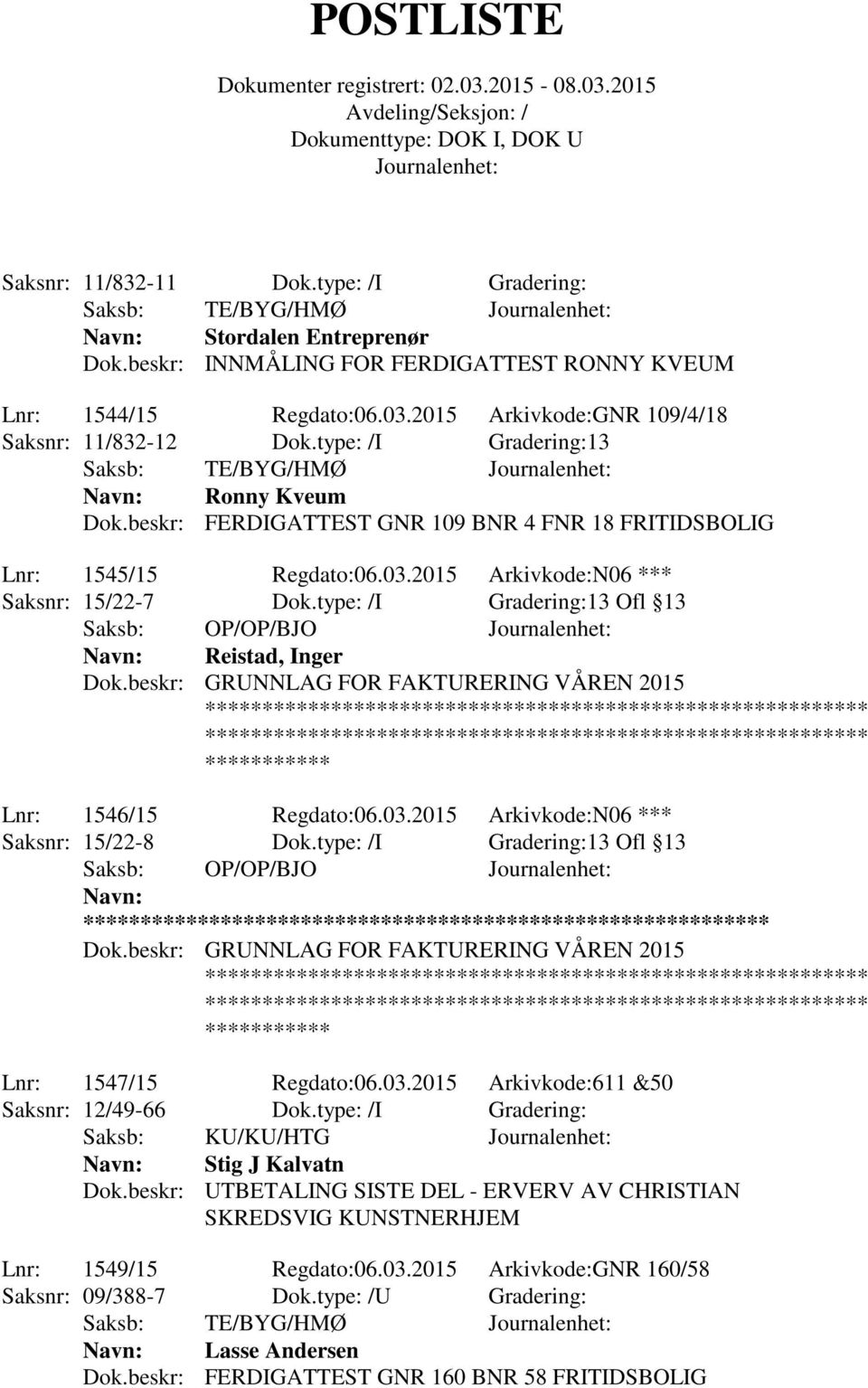 2015 Arkivkode:N06 *** Saksnr: 15/22-7 Dok.type: /I Gradering:13 Ofl 13 Saksb: OP/OP/BJO Reistad, Inger Dok.beskr: GRUNNLAG FOR FAKTURERING VÅREN 2015 Lnr: 1546/15 Regdato:06.03.