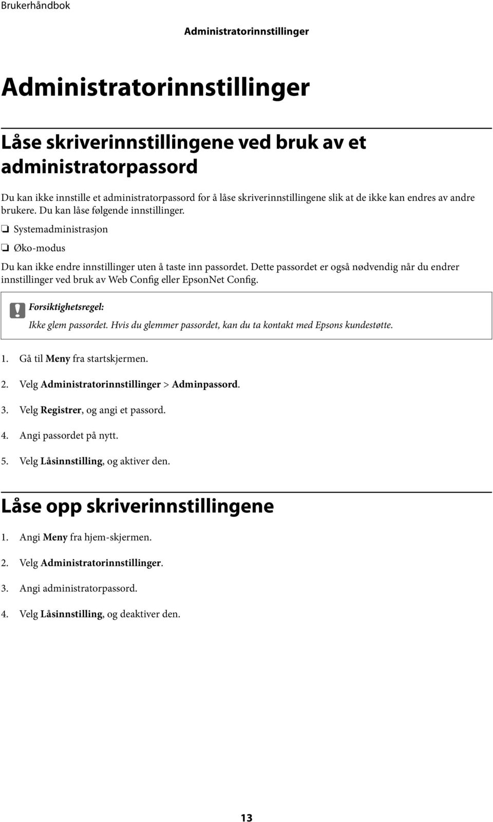 Dette passordet er også nødvendig når du endrer innstillinger ved bruk av Web Config eller EpsonNet Config. c Forsiktighetsregel: Ikke glem passordet.